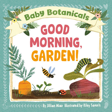 Baby Botanicals: Good Morning, Garden! by Jillian Miao