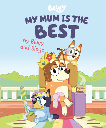 My Mum Is the Best by Bluey and Bingo by Penguin Young Readers Licenses