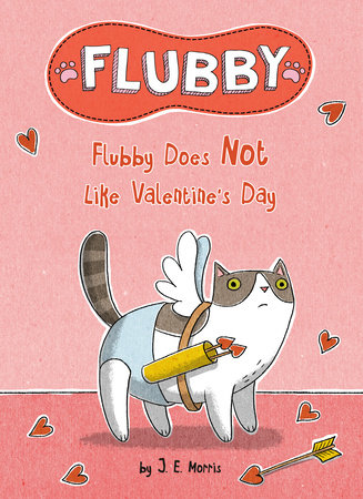 Flubby Does Not Like Valentine's Day by J. E. Morris; Illustrated by J. E. Morris