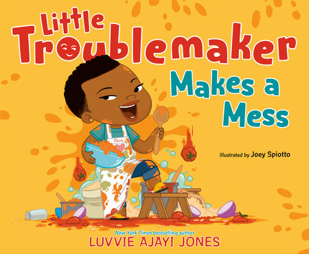 Little Troublemaker Makes a Mess by Luvvie Ajayi Jones; illustrated by Joey Spiotto