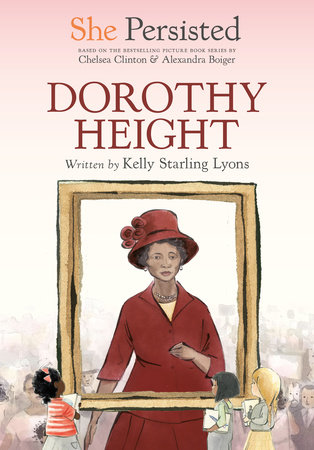 She Persisted: Dorothy Height by Kelly Starling Lyons and Chelsea Clinton