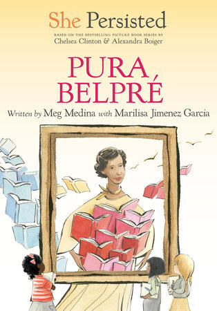 She Persisted: Pura Belpré by Meg Medina, Marilisa Jiménez García and Chelsea Clinton