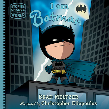 I am Batman by Brad Meltzer; illustrated by Christopher Eliopoulos