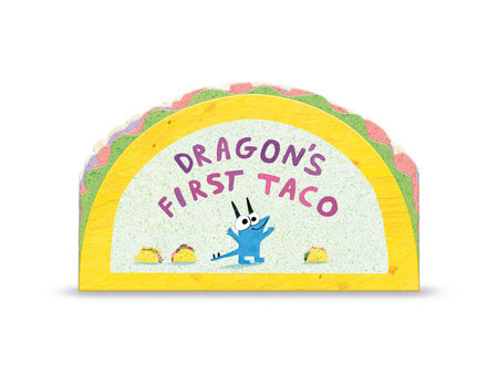 Dragon's First Taco (from the creators of Dragons Love Tacos) by Adam Rubin