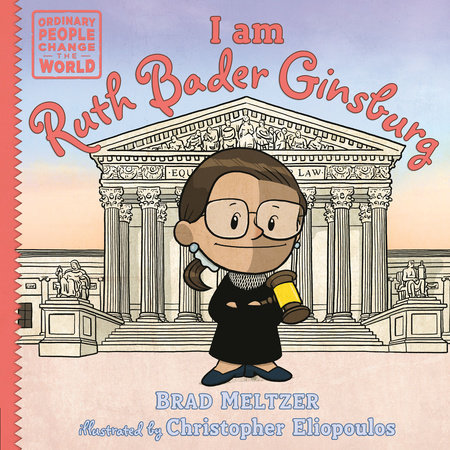 I am Ruth Bader Ginsburg by Brad Meltzer; illustrated by Christopher Eliopoulos