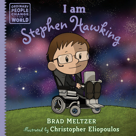 I am Stephen Hawking by Brad Meltzer; illustrated by Christopher Eliopoulos