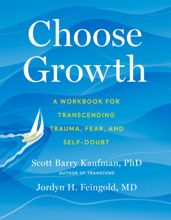 Choose Growth by Scott Barry Kaufman and Jordyn Feingold