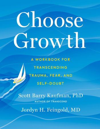 Choose Growth by Scott Barry Kaufman, PhD and Jordyn Feingold