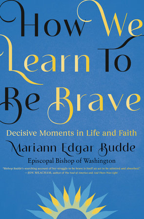 How We Learn to Be Brave by Mariann Edgar Budde