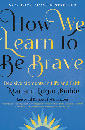 How We Learn to Be Brave by Mariann Edgar Budde