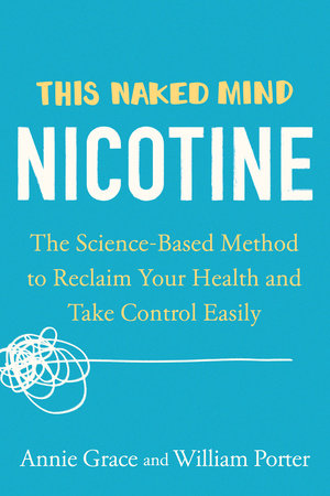 This Naked Mind: Nicotine by Annie Grace and William Porter