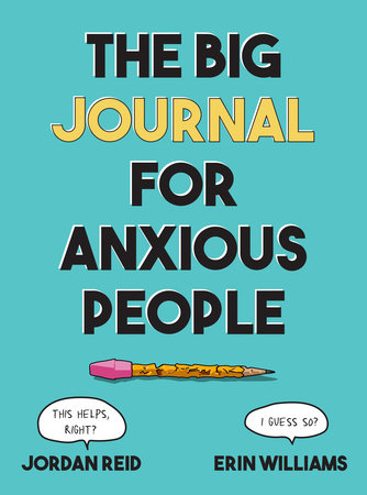 The Big Journal for Anxious People by Jordan Reid and Erin Williams