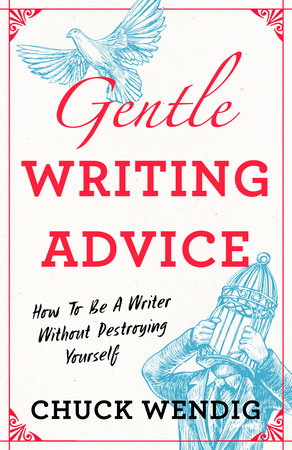 Gentle Writing Advice by Chuck Wendig