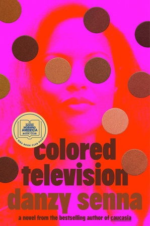 Colored Television (A GMA Book Club Pick) by Danzy Senna