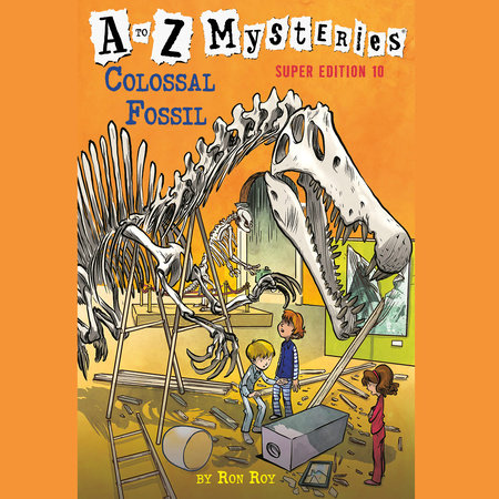 A to Z Mysteries Super Edition #10: Colossal Fossil by Ron Roy