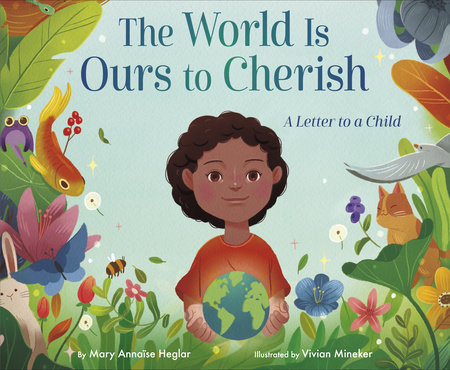 The World Is Ours to Cherish: A Letter to a Child by Mary Annaïse Heglar