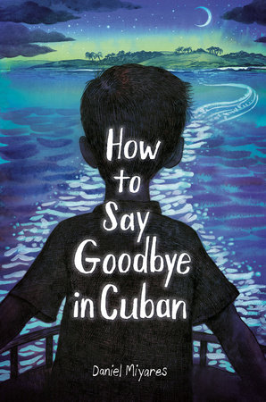 How to Say Goodbye in Cuban by Daniel Miyares