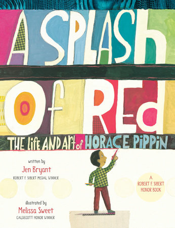 A Splash of Red: The Life and Art of Horace Pippin by Jen Bryant
