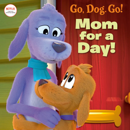 Mom For a Day! (Netflix: Go, Dog. Go!) by Random House