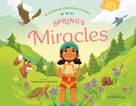 Spring's Miracles by Kaitlin B. Curtice; Illustrated by Gloria Félix