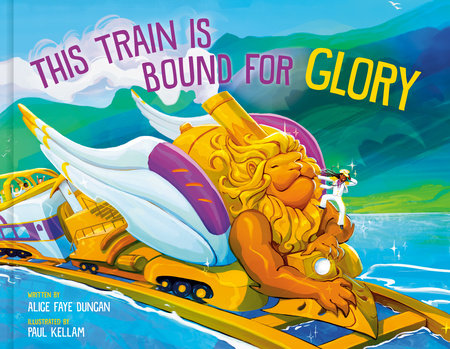 This Train Is Bound for Glory by Alice Faye Duncan