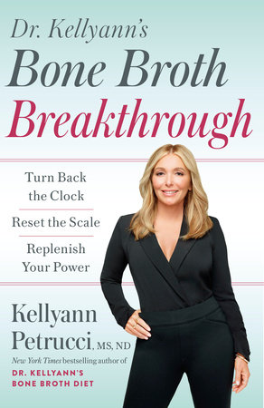 Dr. Kellyann's Bone Broth Breakthrough by Kellyann Petrucci, MS, ND