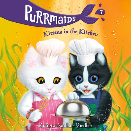 Purrmaids #7: Kittens in the Kitchen by Sudipta Bardhan-Quallen