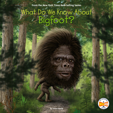 What Do We Know About Bigfoot? by Steve Korté and Who HQ