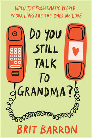 Do You Still Talk to Grandma? by Brit Barron