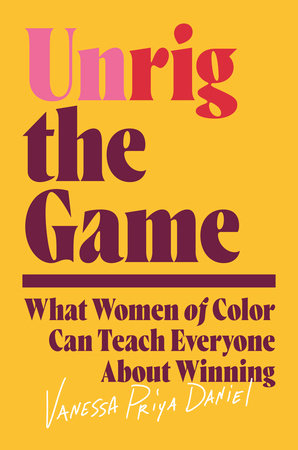 Unrig the Game by Vanessa Priya Daniel