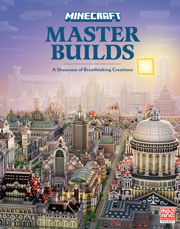 Minecraft: Master Builds by Mojang AB and The Official Minecraft Team