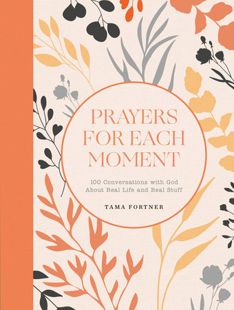 Prayers for Each Moment by Tama Fortner