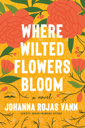 Where Wilted Flowers Bloom by Johanna Rojas Vann