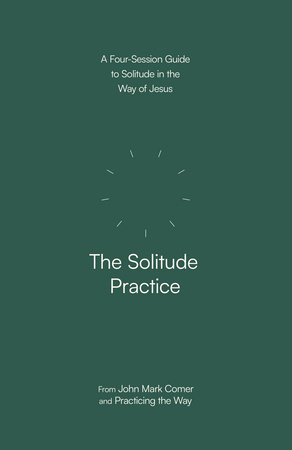 The Solitude Practice by John Mark Comer and Practicing the Way