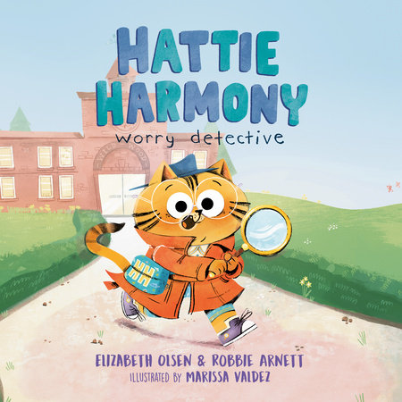 Hattie Harmony: Worry Detective by Elizabeth Olsen and Robbie Arnett