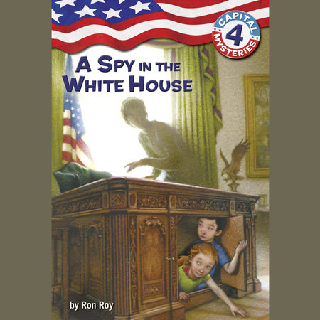 Capital Mysteries #4: A Spy in the White House by Ron Roy