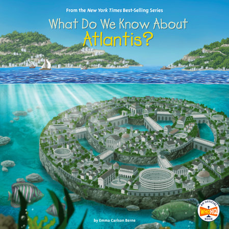 What Do We Know About Atlantis? by Emma Carlson Berne and Who HQ