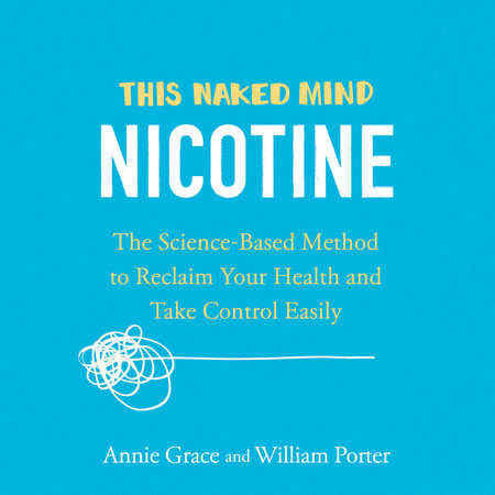 This Naked Mind: Nicotine by Annie Grace and William Porter