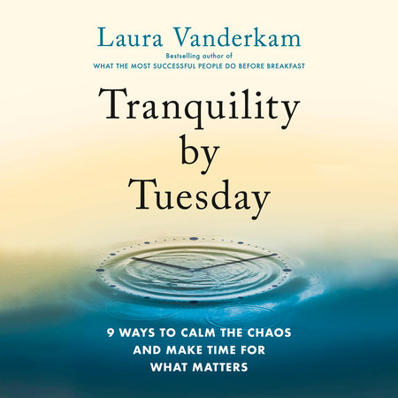 Tranquility by Tuesday by Laura Vanderkam