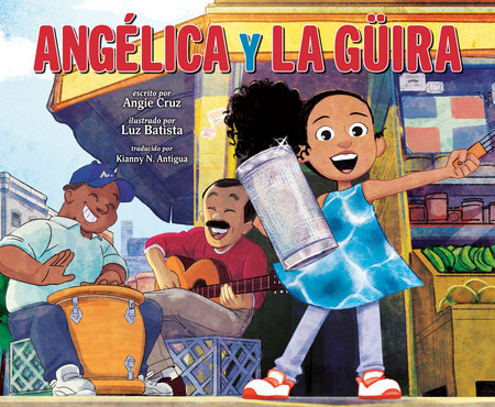 Angélica y la güira (Angélica and la Güira Spanish Edition) by Angie Cruz