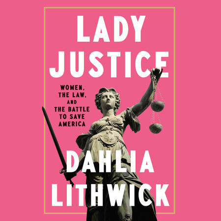 Lady Justice by Dahlia Lithwick