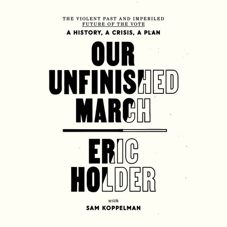 Our Unfinished March by Eric Holder and Sam Koppelman