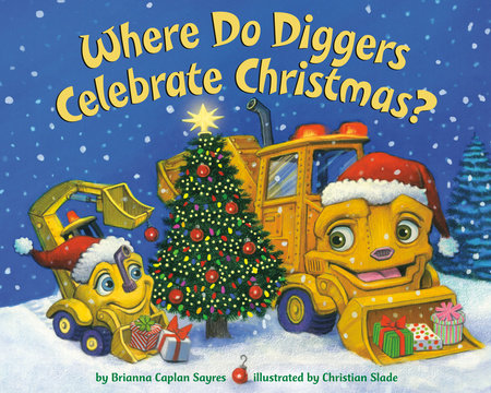 Where Do Diggers Celebrate Christmas? by Brianna Caplan Sayres