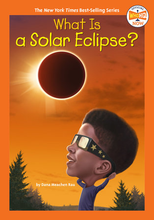 What Is a Solar Eclipse? by Dana Meachen Rau and Who HQ