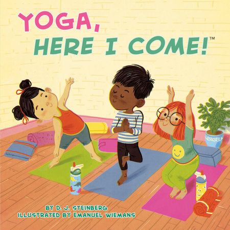 Yoga, Here I Come! by D.J. Steinberg