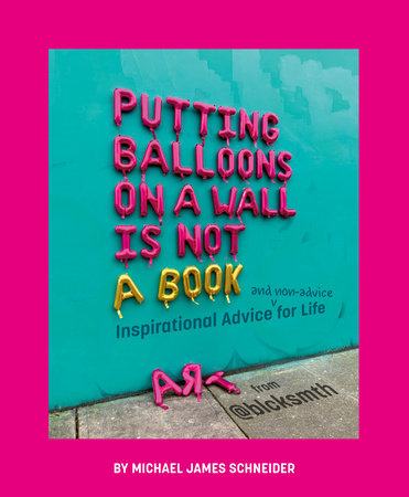 Putting Balloons on a Wall Is Not a Book by Michael James Schneider