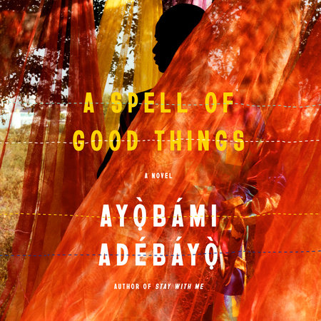 A Spell of Good Things by Ayobami Adebayo