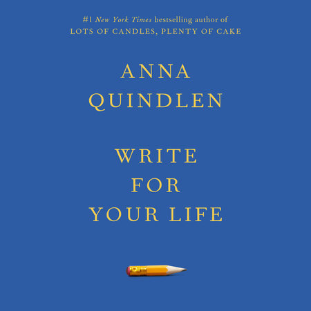 Write for Your Life by Anna Quindlen