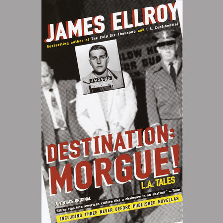 Destination: Morgue! by James Ellroy