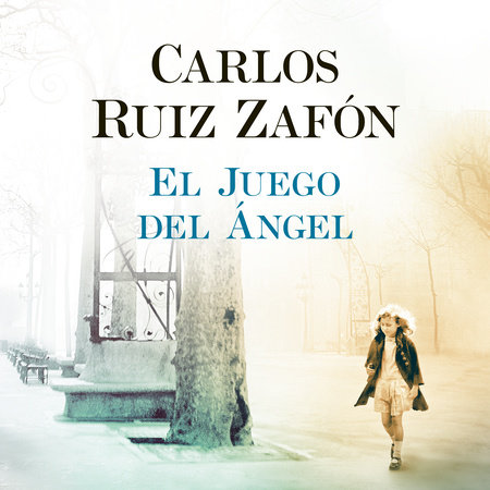 El juego del ángel by Carlos Ruíz Zafón